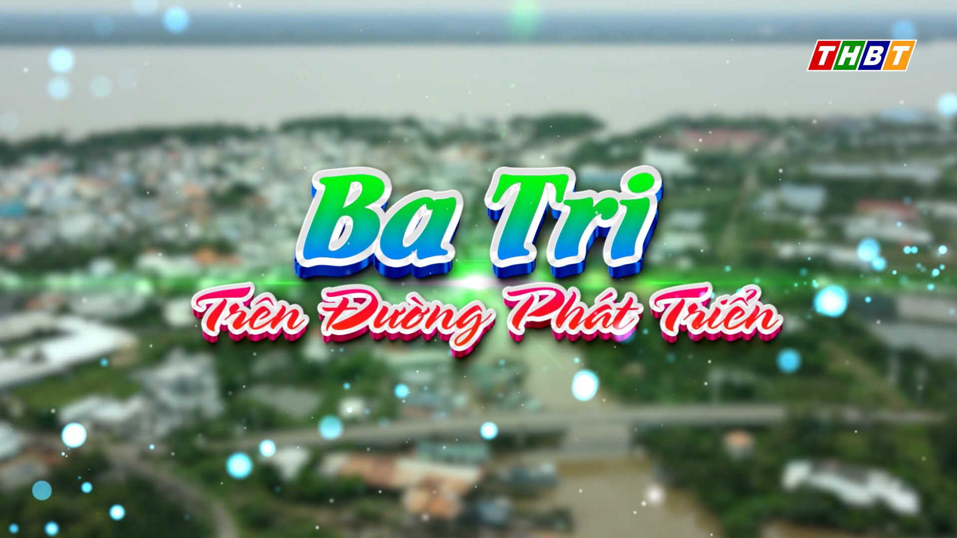 Ba Tri trên đường phát triển 14/7/2023